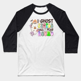 I Gost People All Year Round Baseball T-Shirt